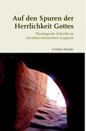 Auf Den Spuren Der Herrlichkeit Gottes: Theologische Asthetik Im Christlich-Islamischen Gesprach