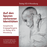 Auf den Spuren verlorener Identit?ten: Sowjetische Kriegsgefangene im Stalag VII A Moosburg