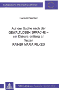 Auf Der Suche Nach Der Gewaltlosen Sprache: Ein Diskurs Entlang an Texten Rainer Maria Rilkes