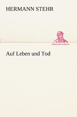 Auf Leben Und Tod - Stehr, Hermann