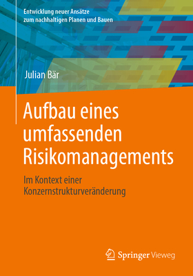 Aufbau Eines Umfassenden Risikomanagements: Im Kontext Einer Konzernstrukturver?nderung - B?r, Julian