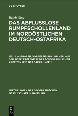 Aufgaben, Vorbereitung und Verlauf der Reise. Ergebnisse der topographischen Arbeiten und der Sammlungen - Obst, Erich