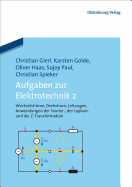 Aufgaben Zur Elektrotechnik 2: Wechselstrme, Drehstrom, Leitungen, Anwendungen Der Fourier-, Der Laplace -Und Der Z-Transformation