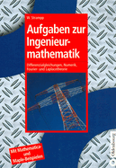 Aufgaben Zur Ingenieurmathematik: Differenzialgleichungen, Numerik, Fourier- Und Laplacetheorie - Mit Mathematica- Und Maple-Beispielen