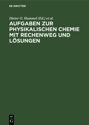 Aufgaben Zur Physikalischen Chemie Mit Rechenweg Und Lsungen - Hummel, Dieter O (Editor), and Bestgen, J (Editor)