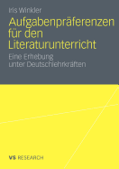 Aufgabenpraferenzen Fur Den Literaturunterricht: Eine Erhebung Unter Deutschlehrkraften