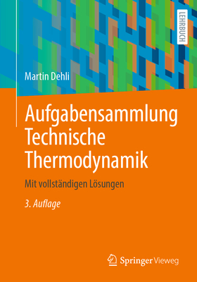 Aufgabensammlung Technische Thermodynamik: Mit Vollstandigen Losungen - Dehli, Martin