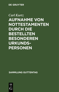 Aufnahme Von Nottestamenten Durch Die Bestellten Besonderen Urkundspersonen: (Anweisung Vom 15. M?rz 1904)