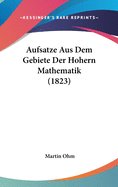 Aufsatze Aus Dem Gebiete Der Hohern Mathematik (1823)