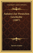 Aufsatze Zur Persischen Geschichte (1887)