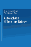 Aufwachsen Hben Und Drben: Deutsch-Deutsche Kindheit Und Jugend VOR Und Nach Der Vereinigung