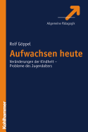 Aufwachsen Heute: Veranderungen Der Kindheit - Probleme Des Jugendalters