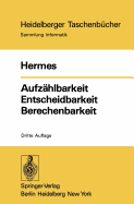 Aufzahlbarkeit Entscheidbarkeit Berechenbarkeit: Einfuhrung in Die Theorie Der Rekursiven Funktionen