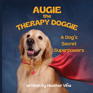 Augie the Therapy Doggie: A Dog's Secret Superpowers