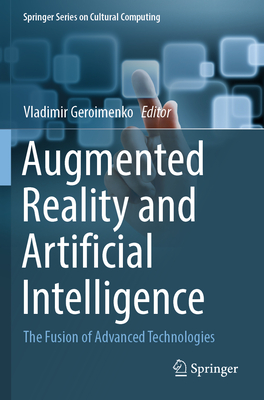 Augmented Reality and Artificial Intelligence: The Fusion of Advanced Technologies - Geroimenko, Vladimir (Editor)