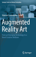 Augmented Reality Art: From an Emerging Technology to a Novel Creative Medium