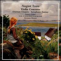 August Enna: Violin Concerto; Overture to Cleopatra; Symphonic Fantasy - Kathrin Rabus (violin); NDR Radio Philharmonic Orchestra; Hermann Bumer (conductor)