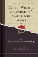 August Wilhelm Von Schlegel's S?mmtliche Werke, Vol. 9 (Classic Reprint)