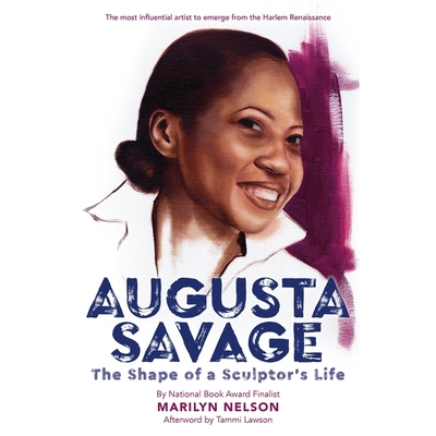 Augusta Savage: The Shape of a Sculptor's Life - Nelson, Marilyn (Read by), and Henry, Grace Angela (Afterword by), and Lawson, Tammi (Afterword by)