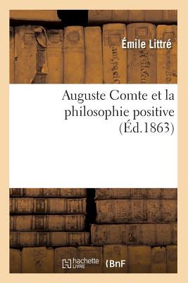 Auguste Comte Et La Philosophie Positive (?d.1863) - Littr?, ?mile