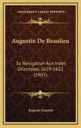 Augustin de Beaulieu: Sa Navigation Aux Indes Orientales, 1619-1622 (1905)