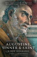 Augustine: Sinner and Saint: A New Biography