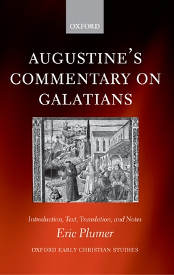 Augustine's Commentary on Galatians: Introduction, Text, Translation, and Notes - Plumer, Eric