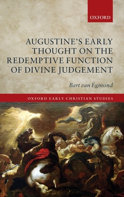 Augustine's Early Thought on the Redemptive Function of Divine Judgement - van Egmond, Bart