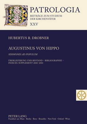 Augustinus von Hippo- Sermones ad populum: Ueberlieferung und Bestand - Bibliographie - Indices: Supplement 2000-2010 - Drobner, Hubertus