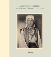 Augustus F. Sherman: Ellis Island Portraits: 1905-1920