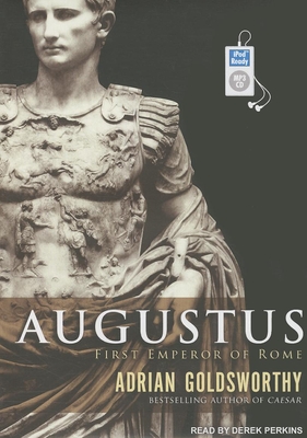 Augustus: First Emperor of Rome - Goldsworthy, Adrian, and Perkins, Derek (Narrator)