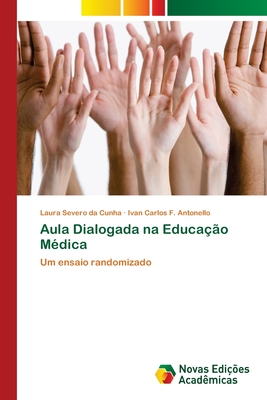 Aula Dialogada na Educa??o M?dica - Severo Da Cunha, Laura, and F Antonello, Ivan Carlos