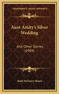 Aunt Amity's Silver Wedding: And Other Stories (1909)