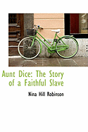 Aunt Dice: The Story of a Faithful Slave