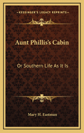 Aunt Phillis's Cabin: Or Southern Life As It Is