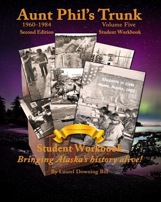 Aunt Phil's Trunk Volume Five Student Workbook Second Edition: Curriculum that brings Alaska's history alive! - Bill, Laurel Downing