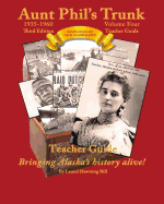 Aunt Phil's Trunk Volume Four Teacher Guide Third Edition: Curriculum That Brings Alaska's History Alive!