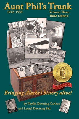 Aunt Phil's Trunk Volume Three Third Edition: Bringing Alaska's history alive! - Bill, Phyllis Downing, and Bill, Laurel Downing