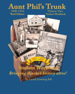 Aunt Phil's Trunk Volume Two Student Workbook Third Edition: Curriculum That Brings Alaska's History Alive!