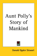 Aunt Polly's Story of Mankind - Stewart, Donald Ogden