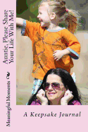 Auntie, Please Share Your Life With Me!: A Keepsake Journal