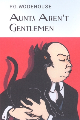 Aunt's Aren't Gentlemen - Wodehouse, P G