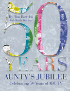 Aunty's Jubilee: Celebrating 50 Years of ABC Television - Bowden, Tim