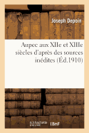 Aupec Aux Xiie Et Xiiie Sicles d'Aprs Des Sources Indites