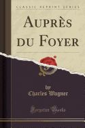 Aupres Du Foyer (Classic Reprint)