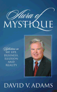 Aura of Mystique: Reflections on My Life, Business, Illusion and Reality