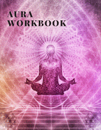 Aura Workbook: A Guided Journal designed to guide an aura reader through the process of reading the aura of a person - Can be used by Energy Healers and Reiki Practitioners too