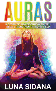 Auras: A Beginner's Guide on How to Feel, See & Strengthen the Auric Field