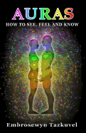 Auras: How to See, Feel & Know