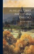 Aureliae urbis Anglicana obsidio,: Et simul res gestae Ioannae Darciae vulg Puellae Aurelianensis.